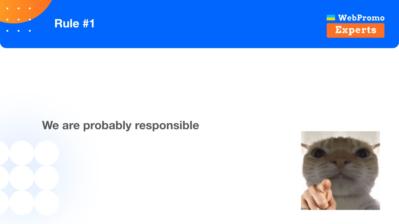 Rule number one: we are probably responsible for the problem ourselves.