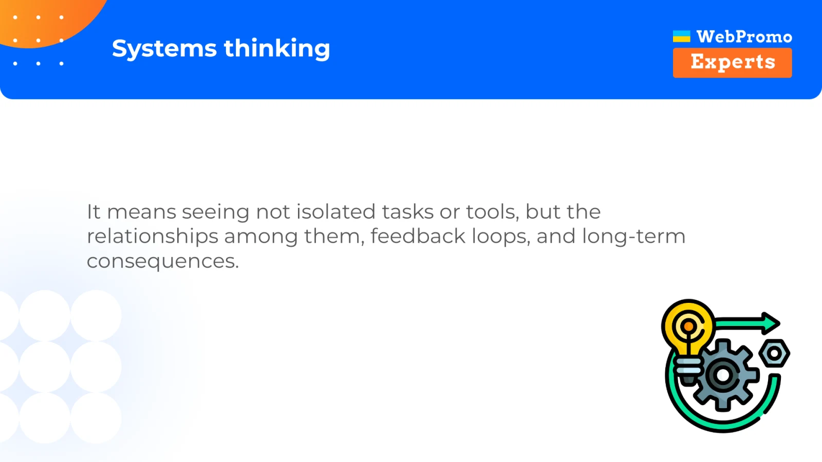 Systems thinking focuses on relationships, feedback loops, and long-term consequences rather than isolated tasks.