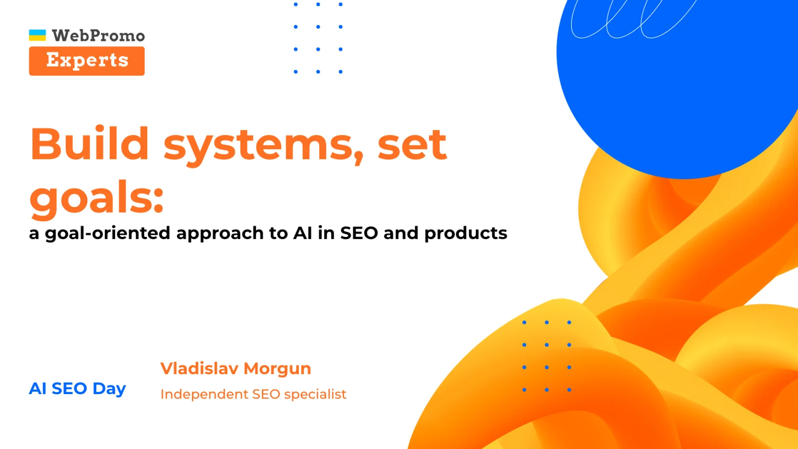 Opening slide: Build systems, set goals - a goal-oriented approach to AI in SEO and product work.