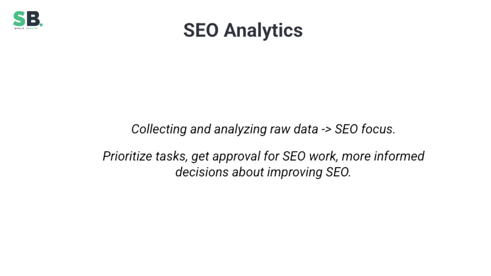 SEO analytics as collecting and analyzing raw data to prioritize and justify SEO work.