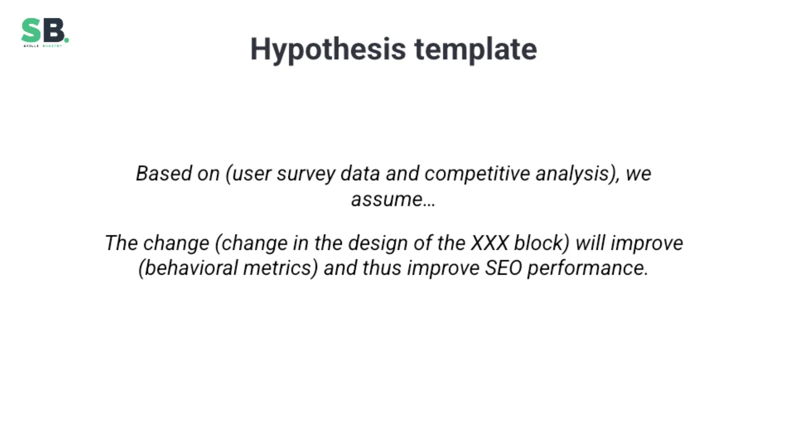 Example hypothesis: changing a block design should improve behavioral metrics and therefore SEO performance.