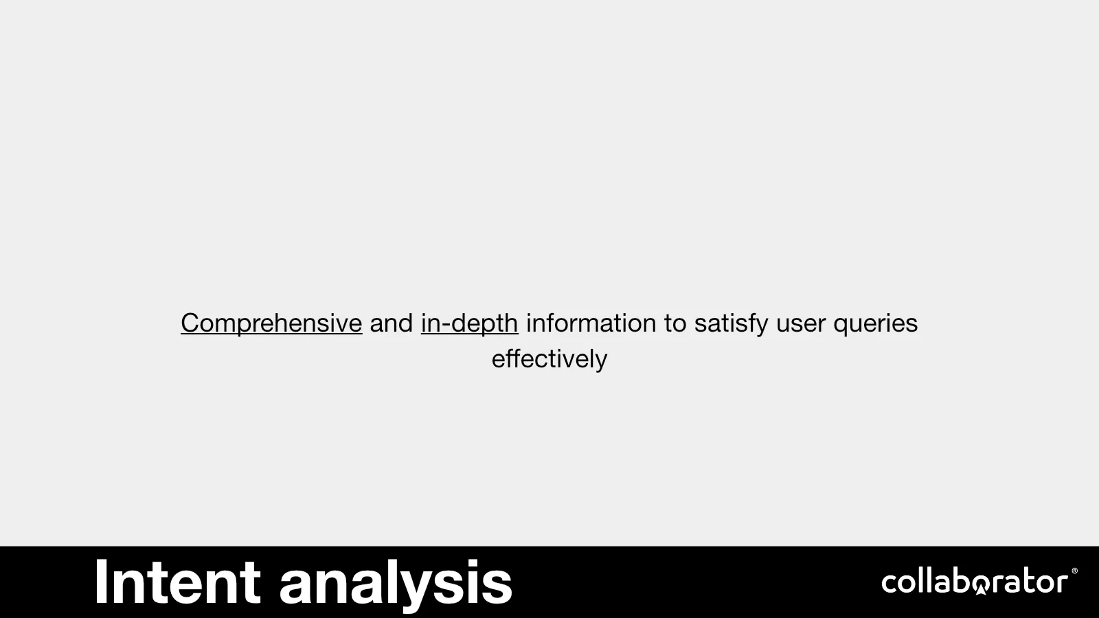 Intent analysis means providing comprehensive information that satisfies the query.