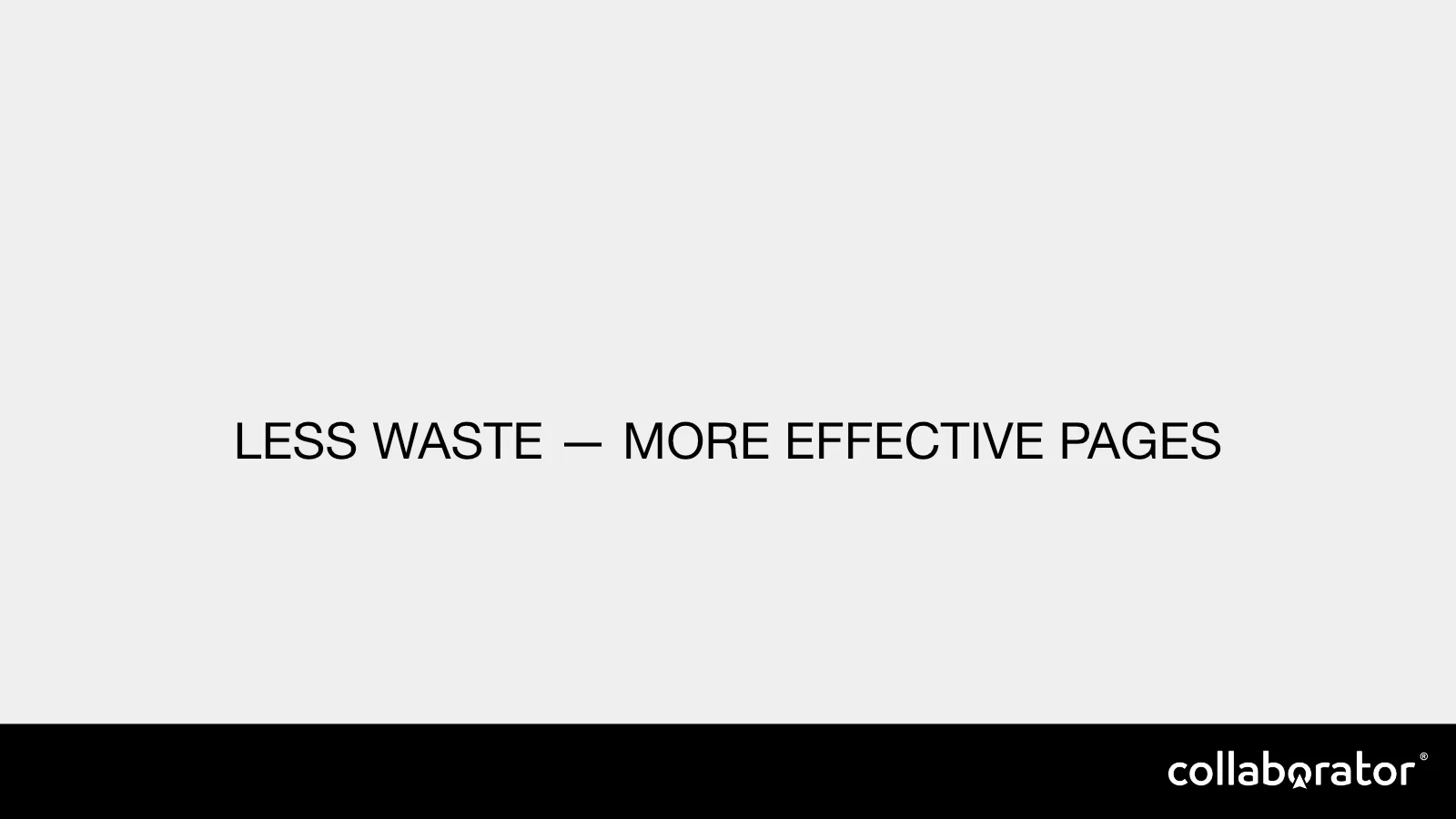 Less waste means more effective pages.