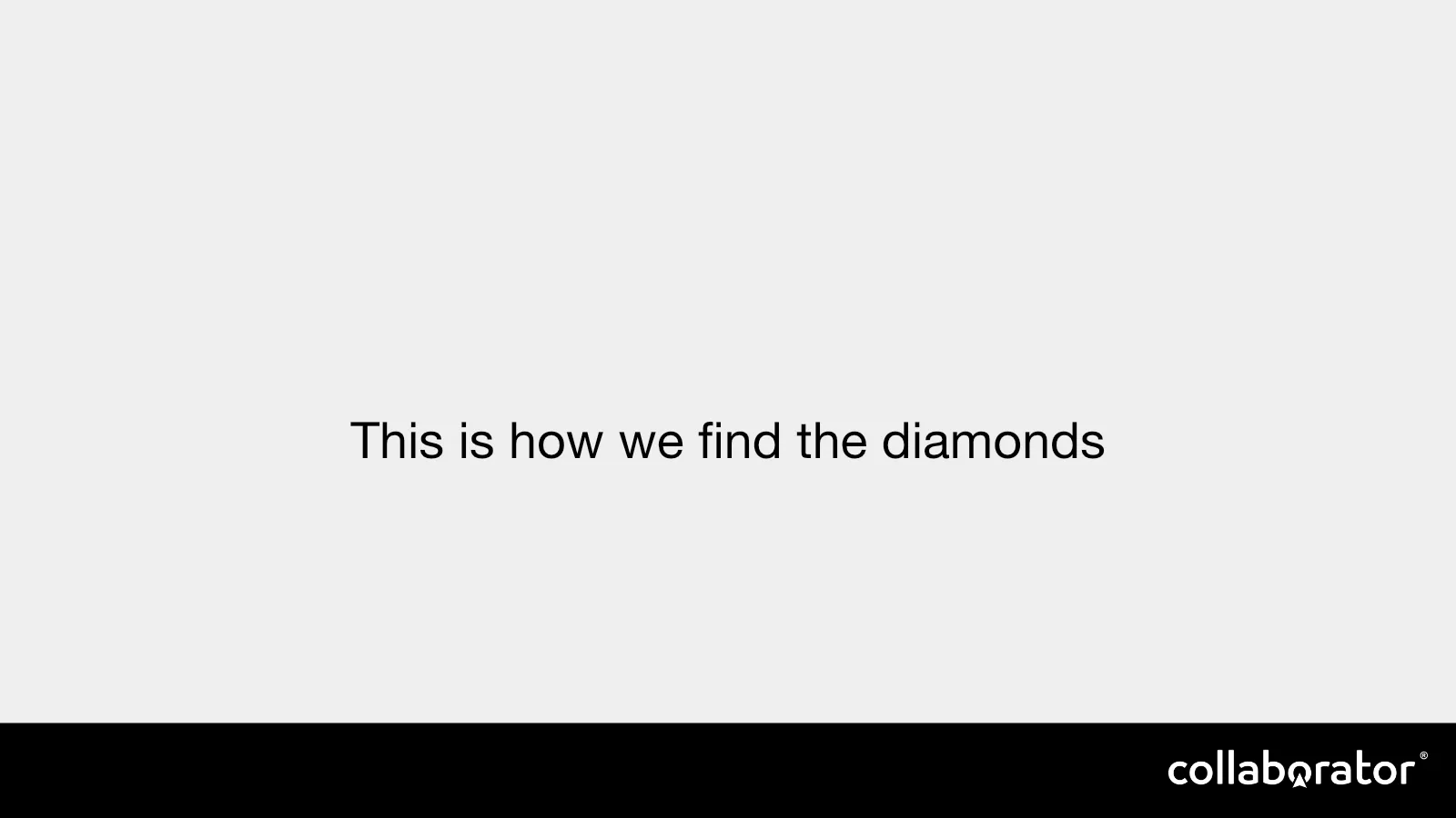 The promise of finding diamonds in a large inventory.